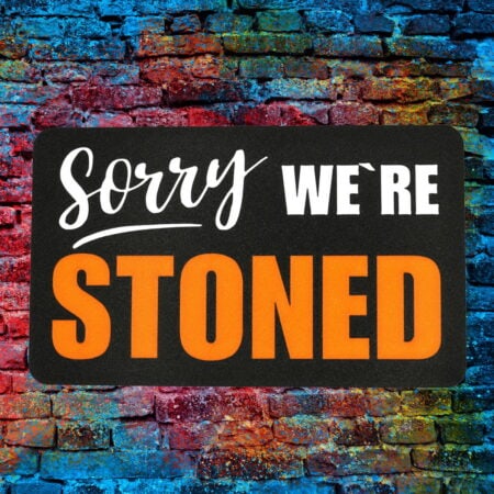 Spruch: Sorry We`re STONED