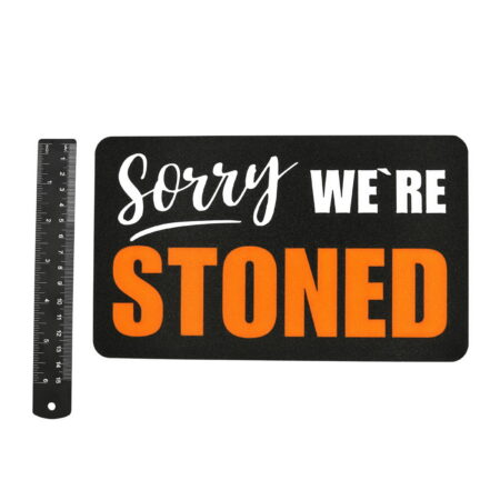 Spruch: Sorry We`re STONED