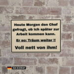 schild: heute morgen den chef gefragt, ob ich später kommen kann?!