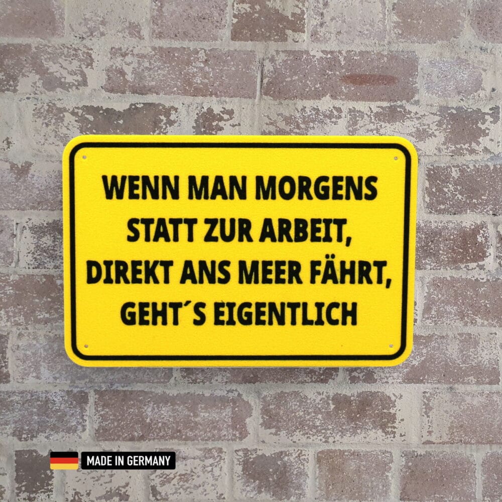 schild: wenn man morgens statt zur arbeit direkt ans meer fährt
