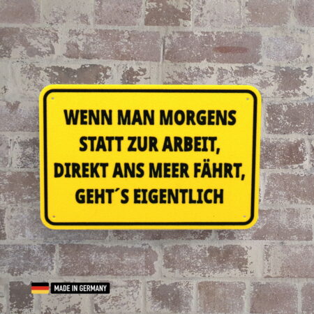 schild: wenn man morgens statt zur arbeit direkt ans meer fährt