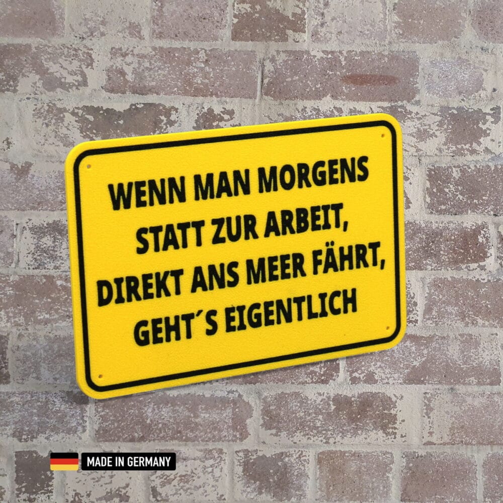 schild: wenn man morgens statt zur arbeit direkt ans meer fährt