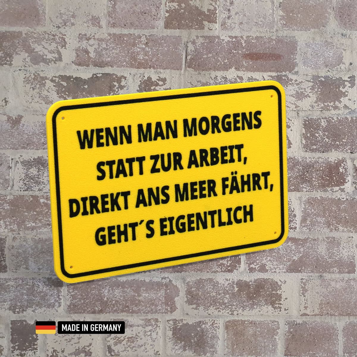 schild: wenn man morgens statt zur arbeit direkt ans meer fährt