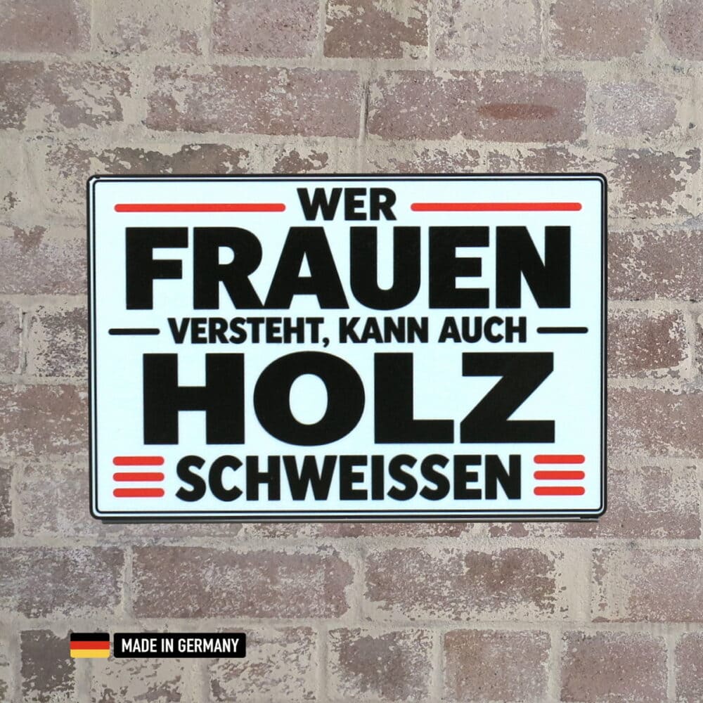wer frauen versteht kann auch holz schweißen – lustiges spruch schild